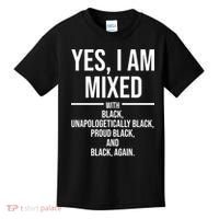 Yes I Am Mixed With Black Unapologetically Black Proud Black And Black Again Kids T-Shirt thumb 0