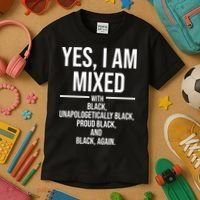 Yes I Am Mixed With Black Unapologetically Black Proud Black And Black Again Kids T-Shirt thumb 3