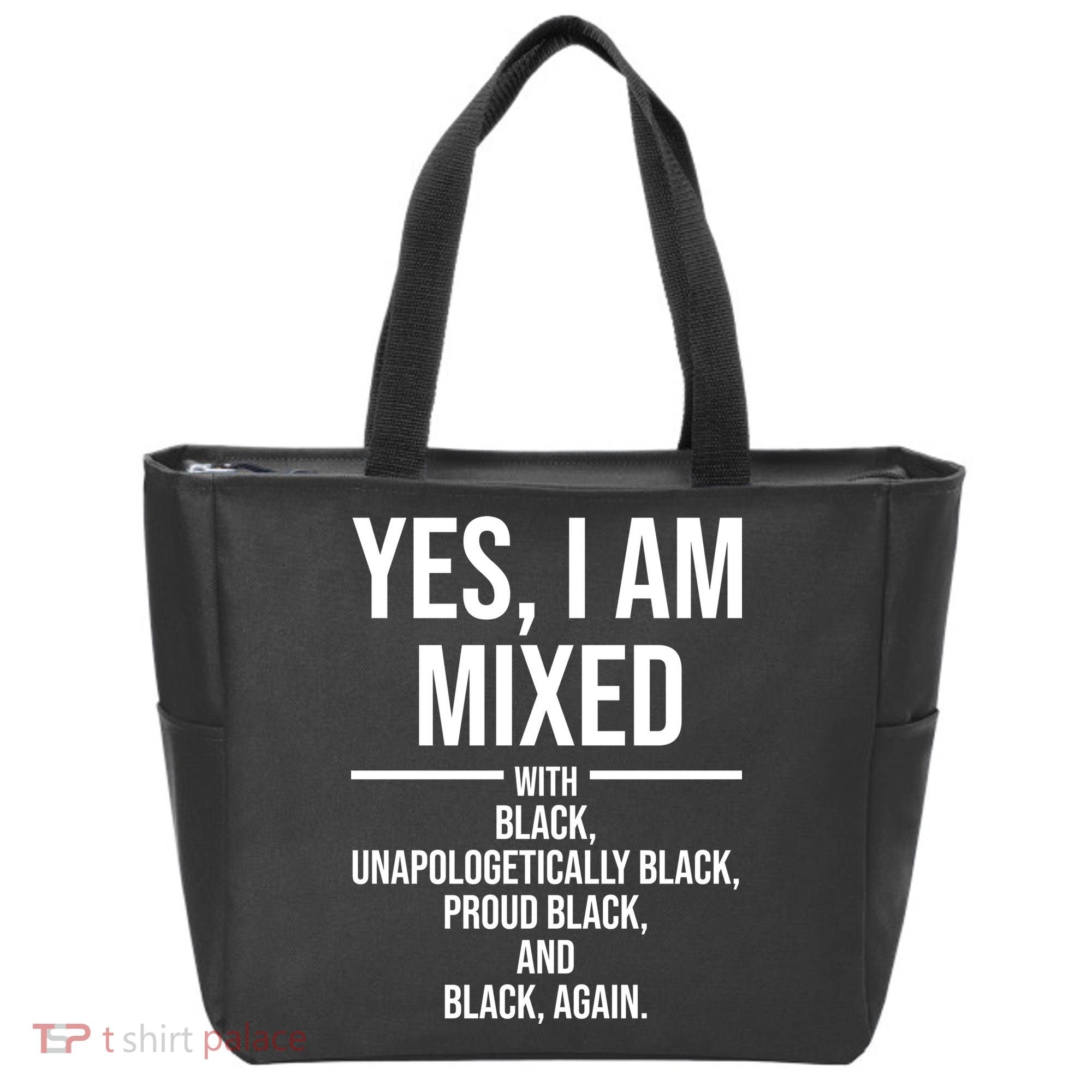 Yes I Am Mixed With Black Unapologetically Black Proud Black And Black Again Tote Bag