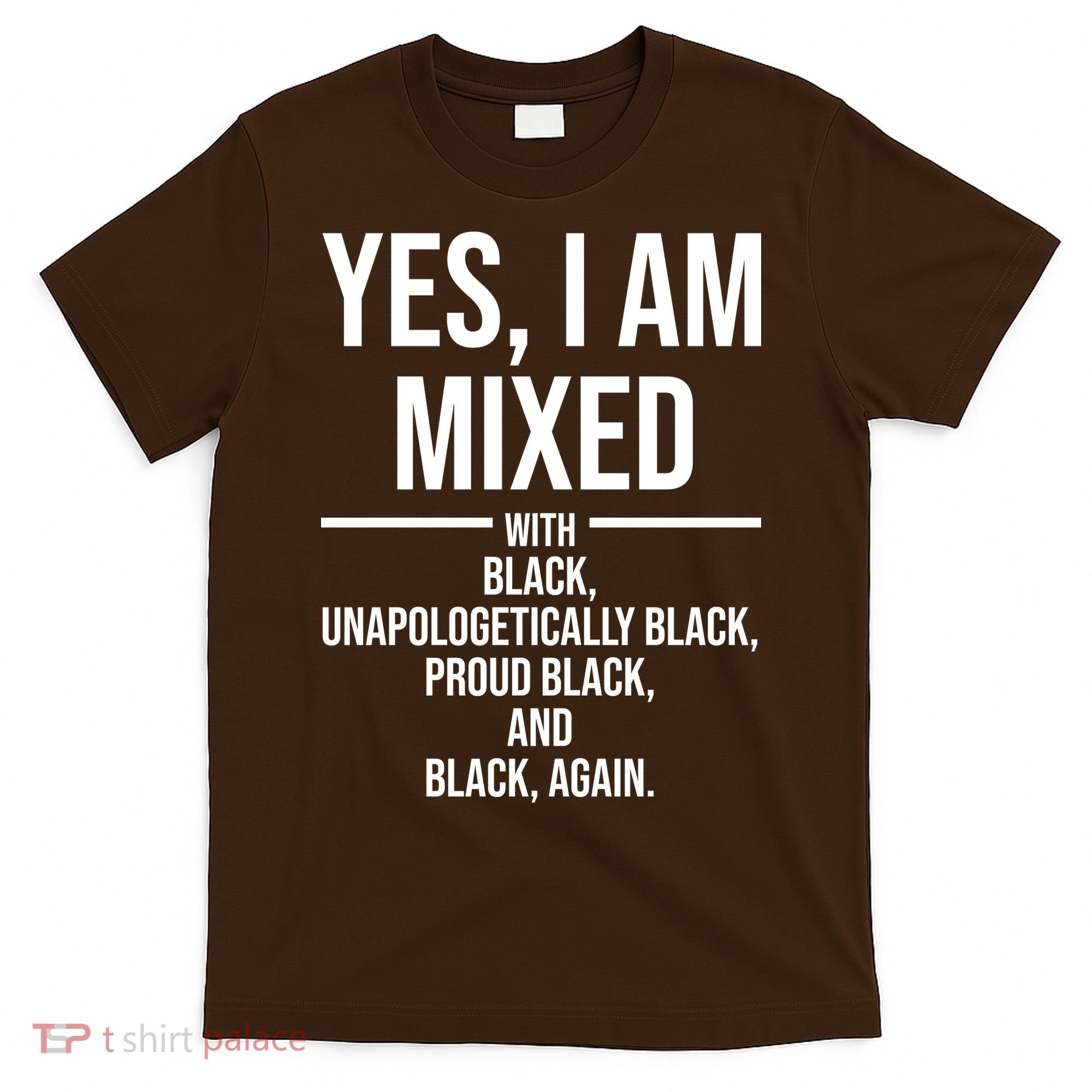 Yes I Am Mixed With Black Unapologetically Black Proud Black And Black Again T-Shirt