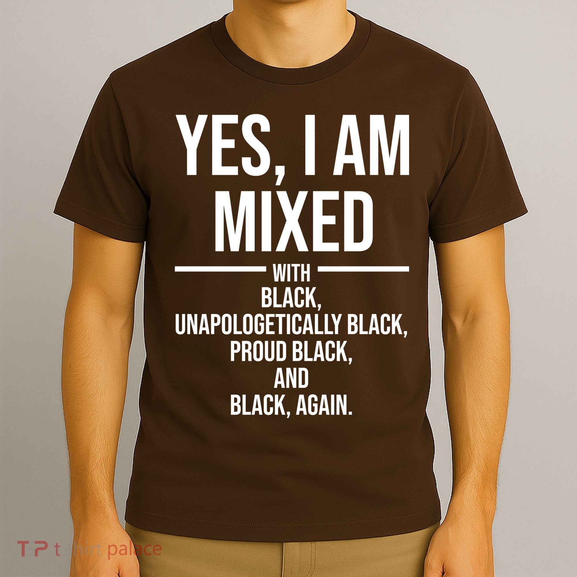 Yes I Am Mixed With Black Unapologetically Black Proud Black And Black Again T-Shirt