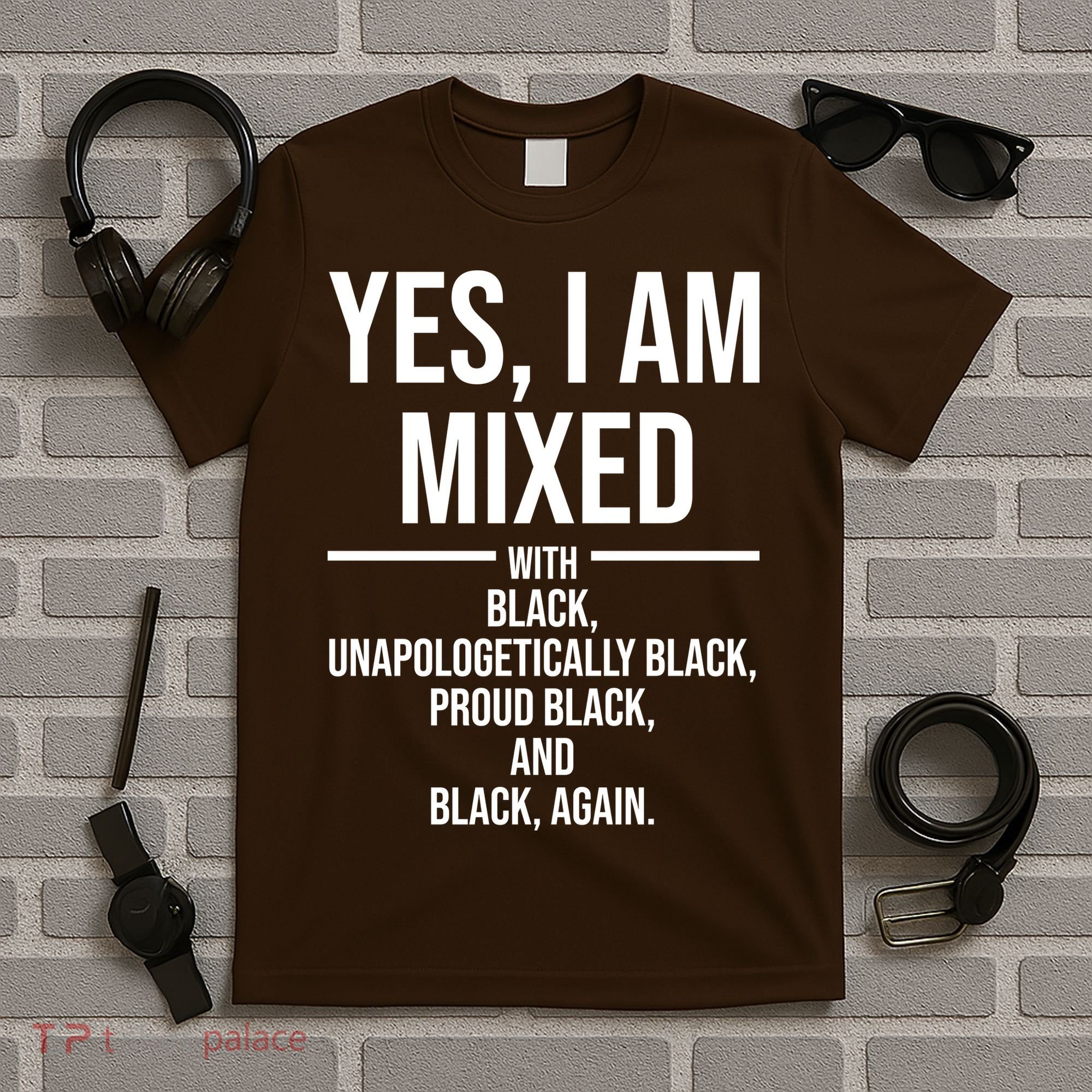 Yes I Am Mixed With Black Unapologetically Black Proud Black And Black Again T-Shirt