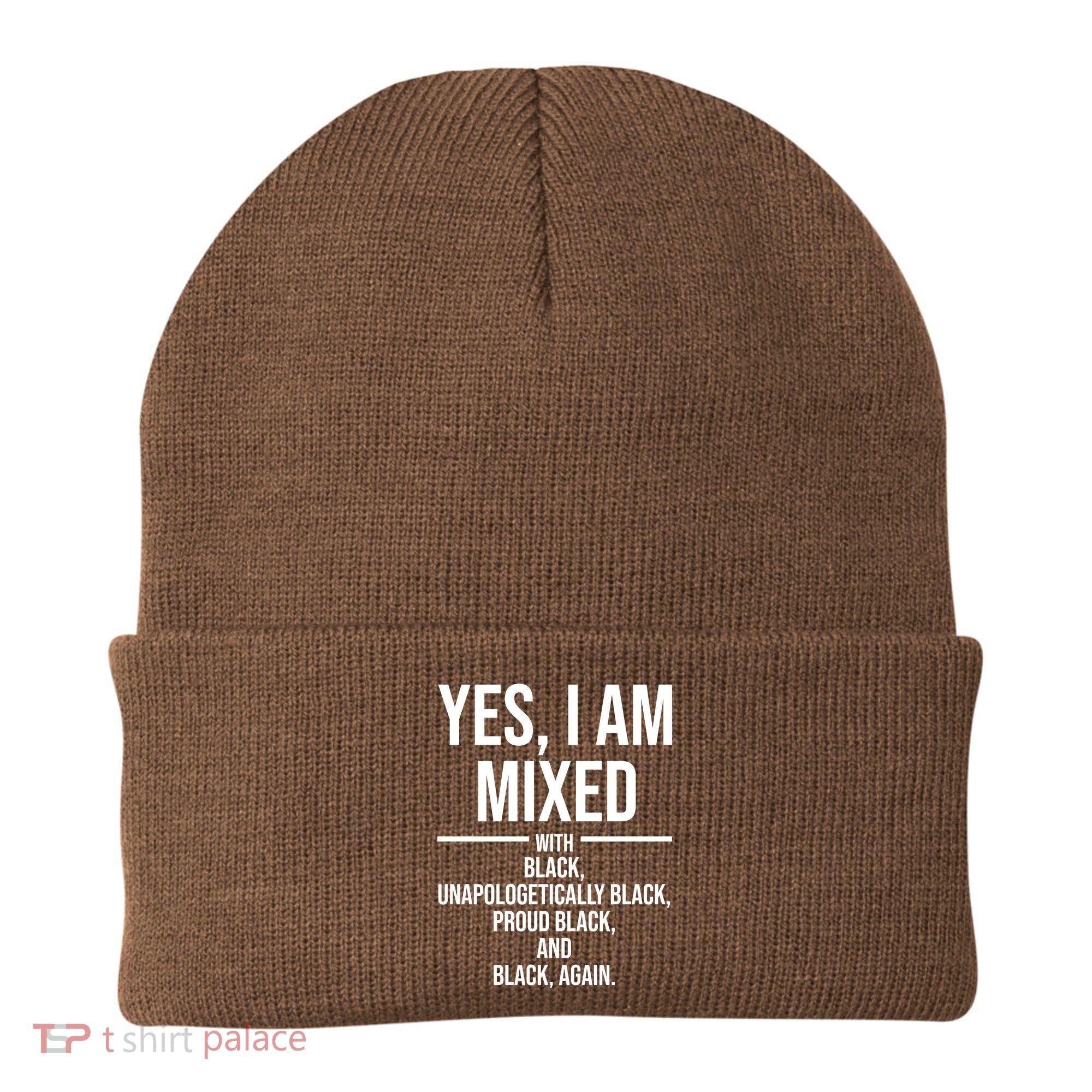 Yes I Am Mixed With Black Unapologetically Black Proud Black And Black Again Beanie