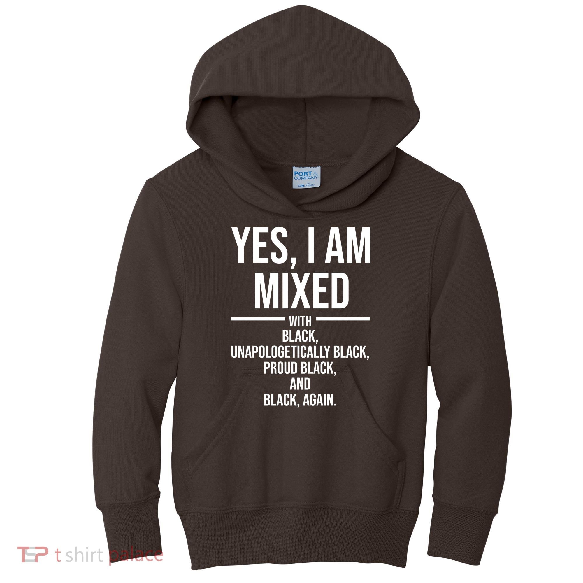 Yes I Am Mixed With Black Unapologetically Black Proud Black And Black Again Kids Hoodie