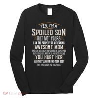 Yes I'm A Spoiled Son Of A Freaking Awesome Mom Long Sleeve Shirt thumb 0