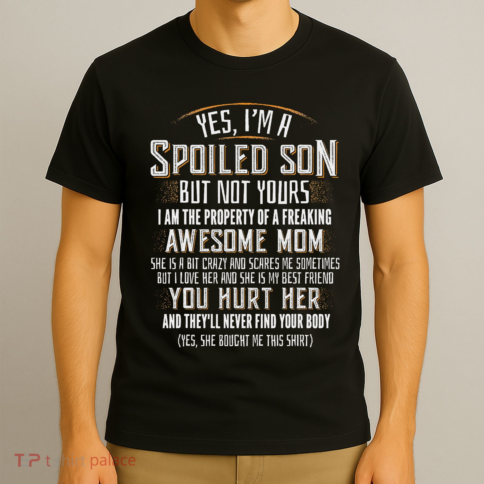 Yes I'm A Spoiled Son Of A Freaking Awesome Mom T-Shirt