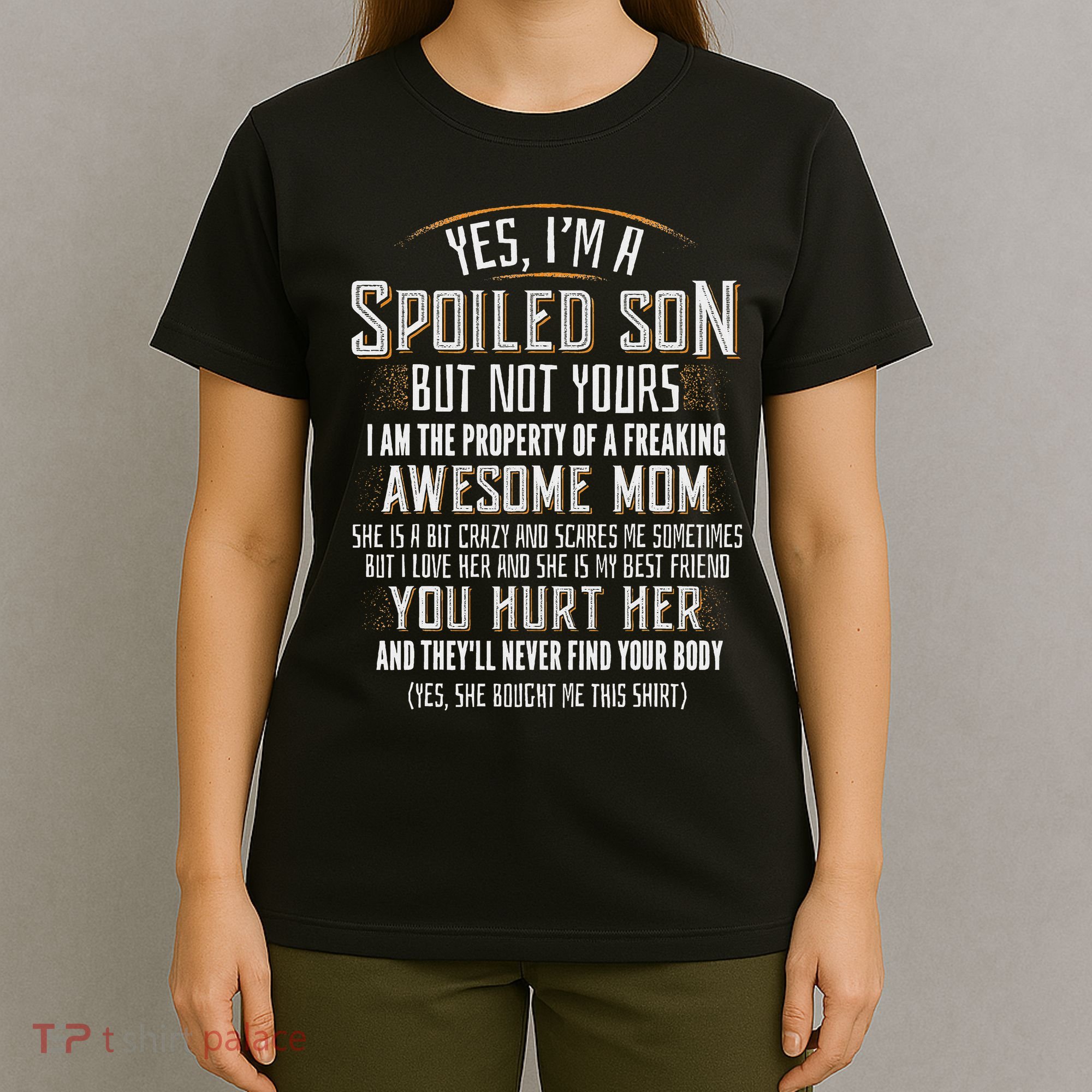 Yes I'm A Spoiled Son Of A Freaking Awesome Mom T-Shirt