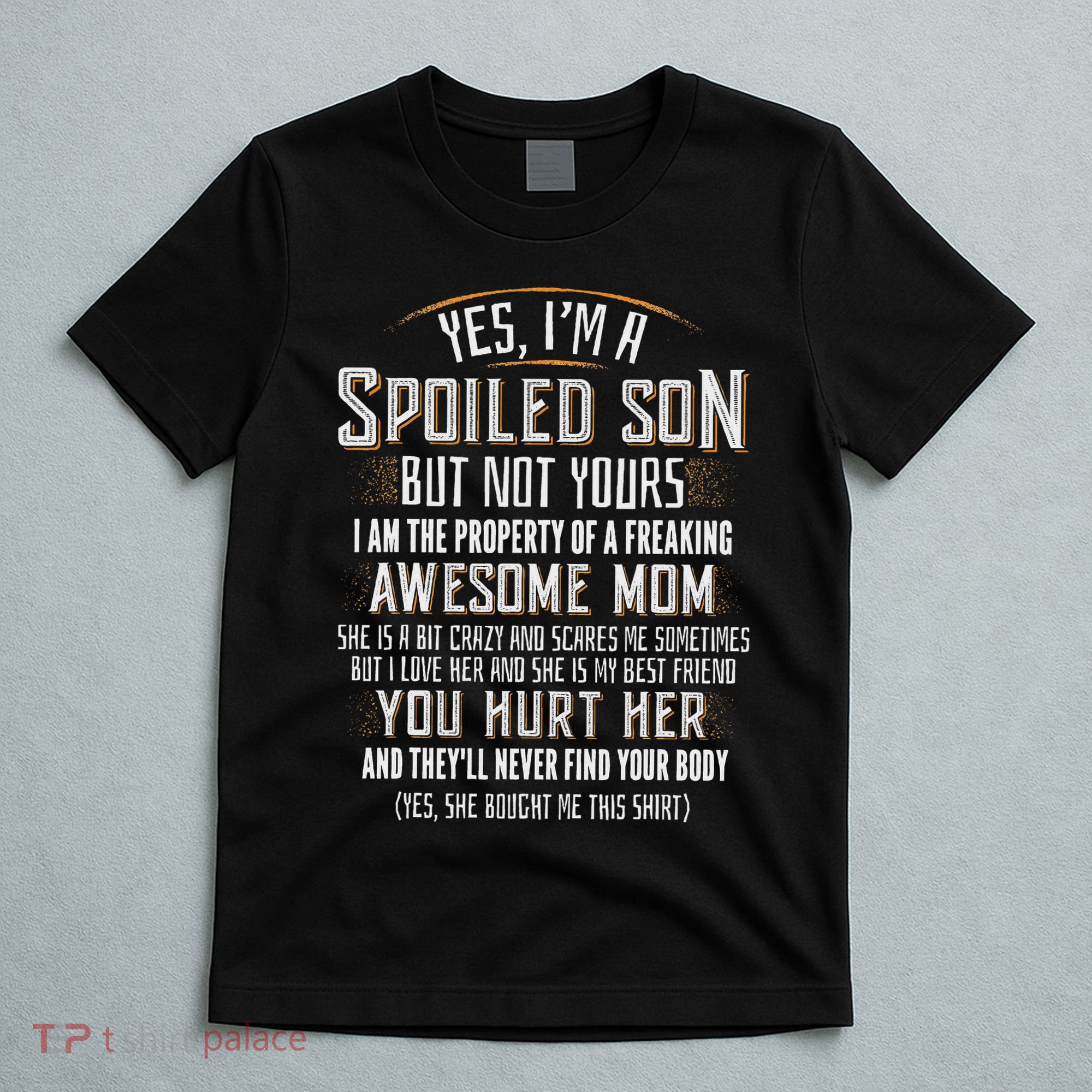 Yes I'm A Spoiled Son Of A Freaking Awesome Mom T-Shirt
