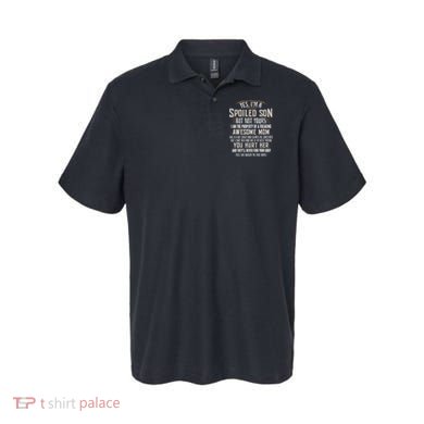 Yes I'm A Spoiled Son Of A Freaking Awesome Mom Polo
