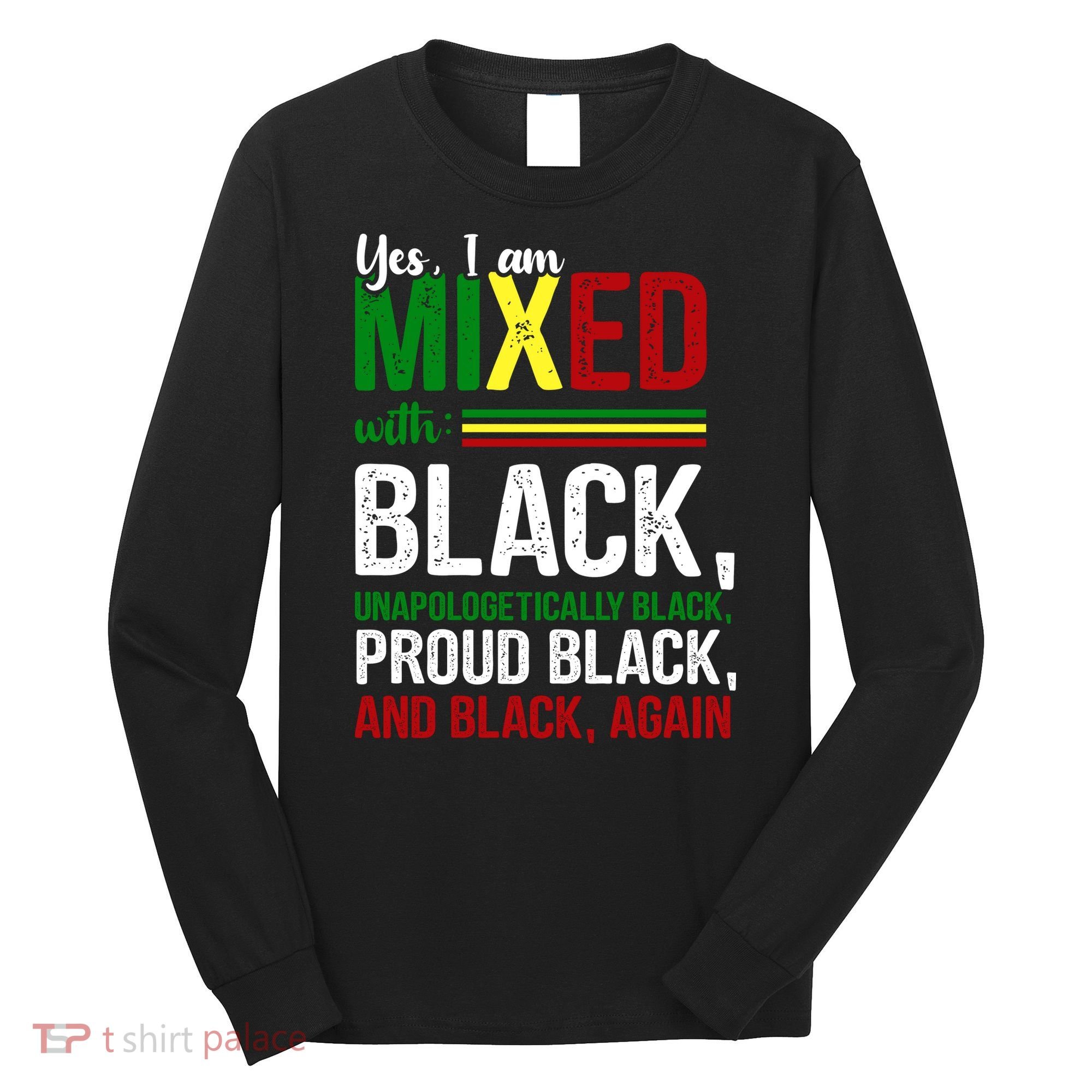 Yes I Am Mixed With Black Proud Black History Month Long Sleeve Shirt