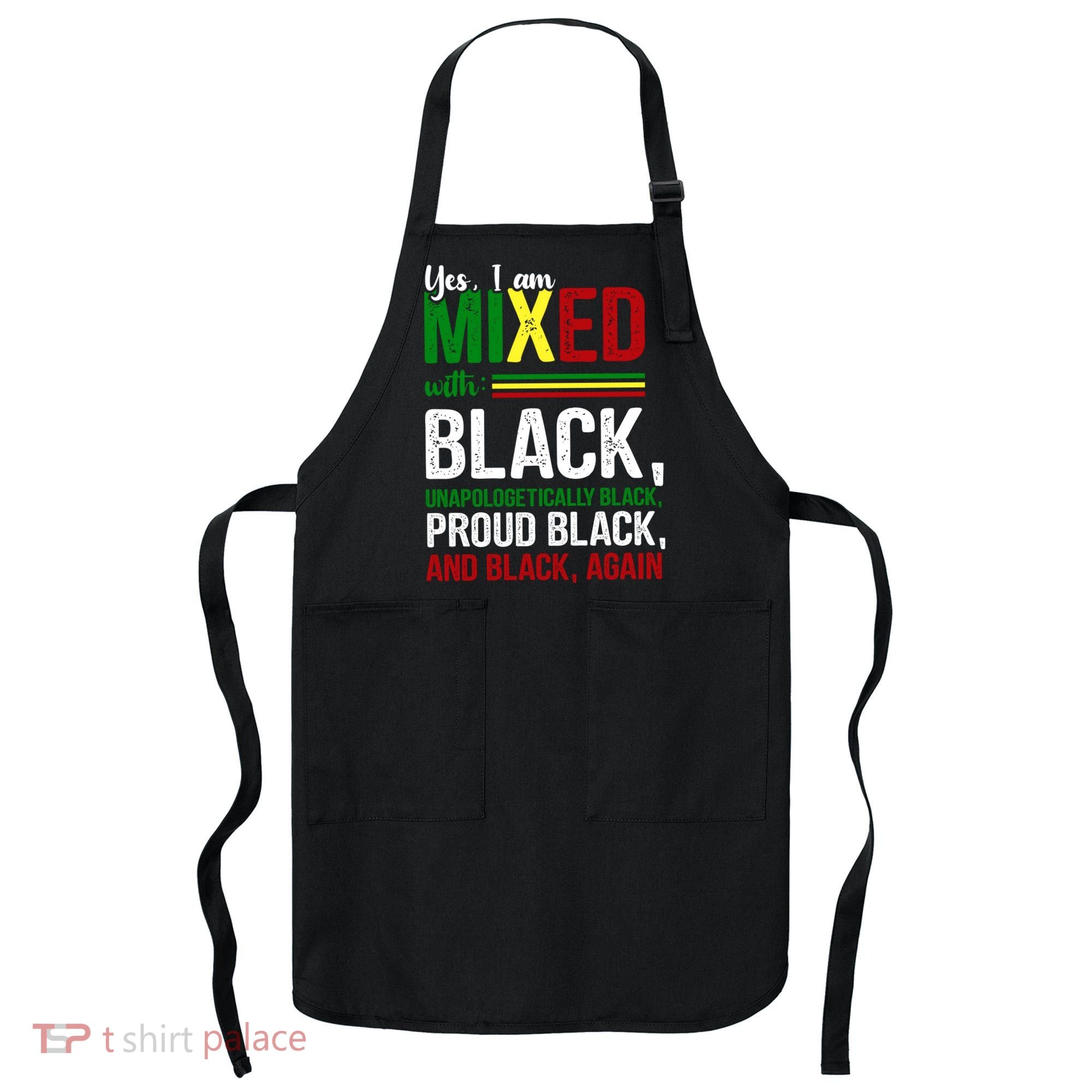 Yes I Am Mixed With Black Proud Black History Month Apron