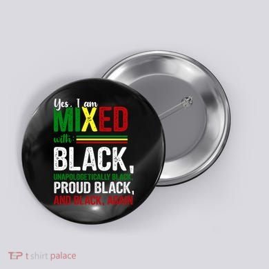Yes I Am Mixed With Black Proud Black History Month Button