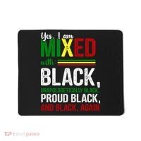 Yes I Am Mixed With Black Proud Black History Month Mousepad thumb 0