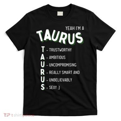 Yeah Im A Taurus Zodiac T-Shirt