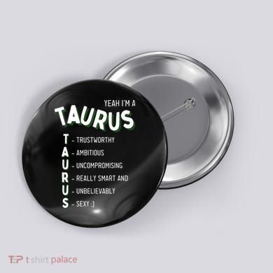 Yeah Im A Taurus Zodiac Button