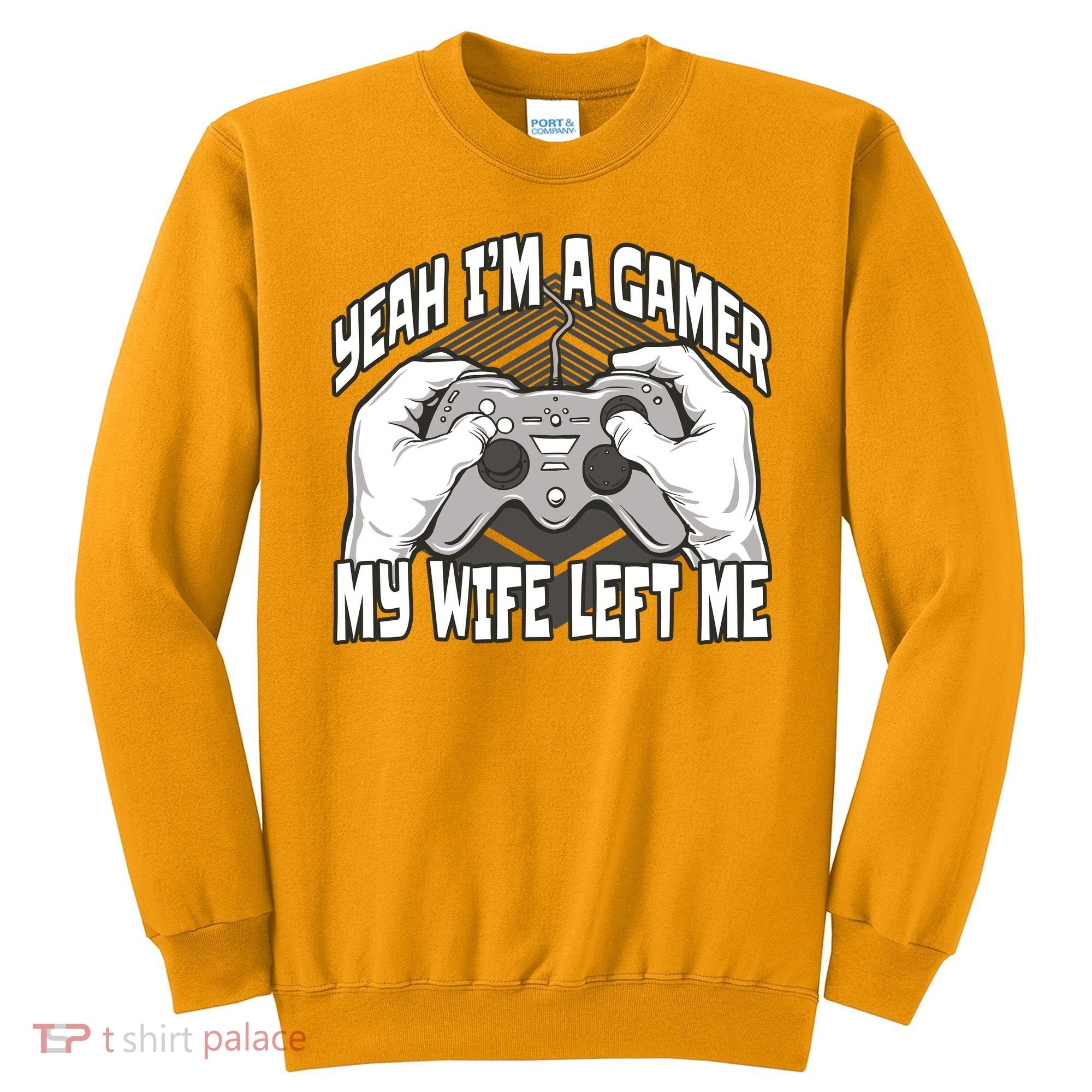 Yeah I'm A Gamer My Wife Left Funny Sweatshirt