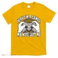 Yeah I'm A Gamer My Wife Left Funny T-Shirt thumb 0