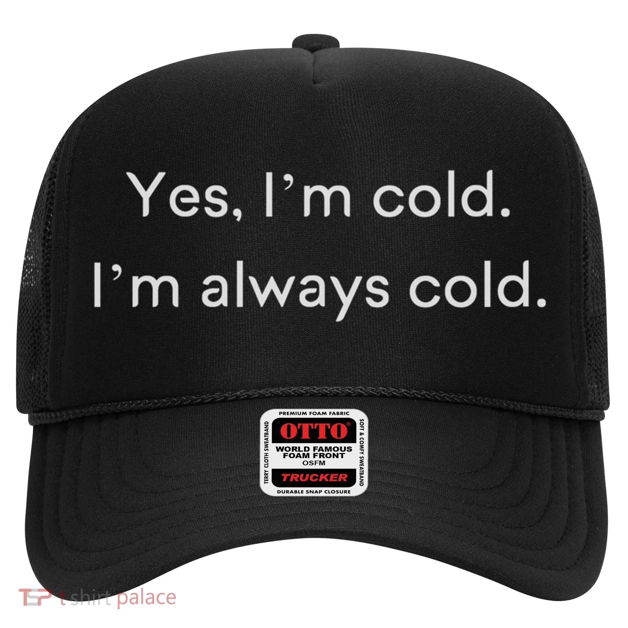 Yes I'm Always Cold Novelty Gift Hat