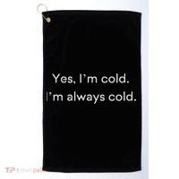 Yes I'm Always Cold Novelty Gift Golf Towel thumb 0