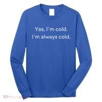 Yes I'm Always Cold Novelty Gift Long Sleeve Shirt thumb 0