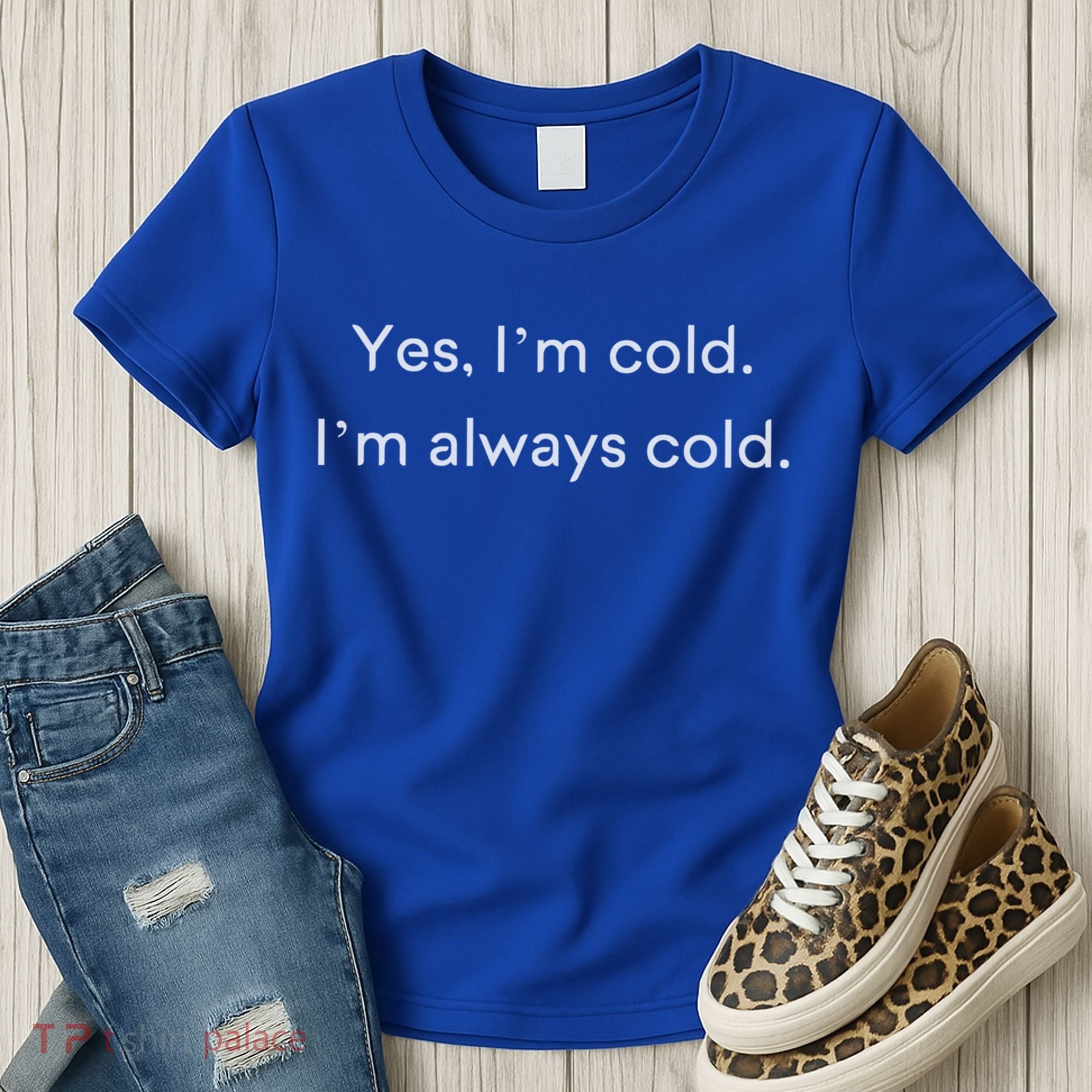 Yes I'm Always Cold Novelty Gift Women's T-Shirt