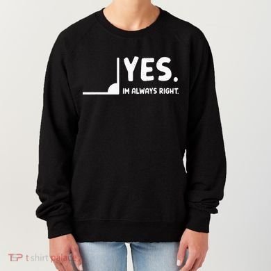 Yes Im Always Right Math Teacher Women's Sweatshirt