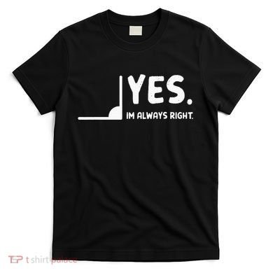 Yes Im Always Right Math Teacher T-Shirt