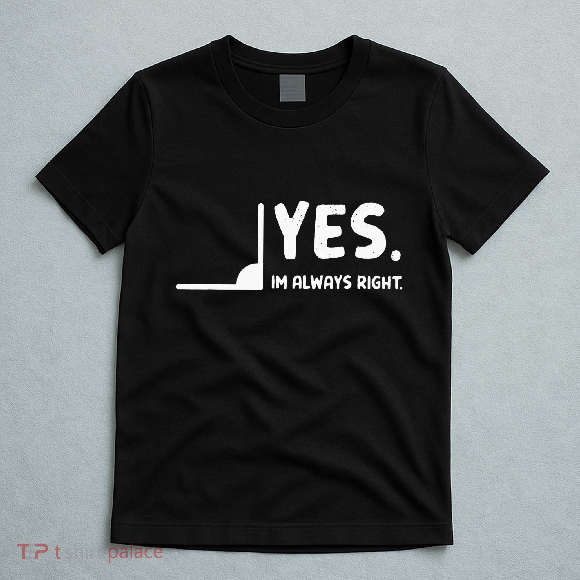 Yes Im Always Right Math Teacher T-Shirt