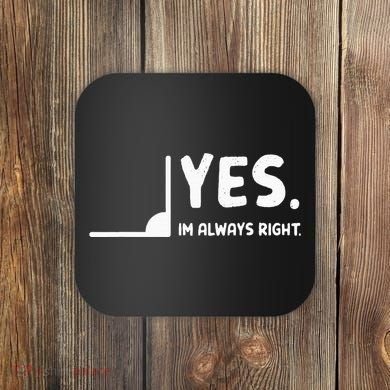 Yes Im Always Right Math Teacher Coaster