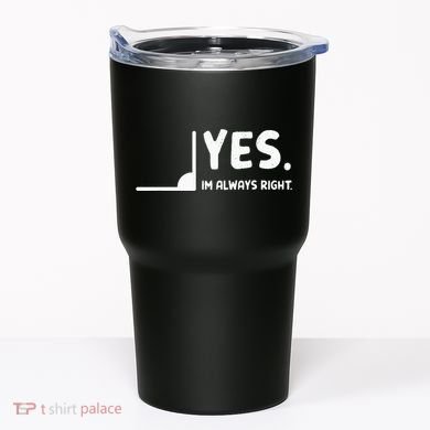 Yes Im Always Right Math Teacher Tumbler