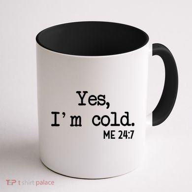 Yes I'm Cold Me 24-7  Coffee Mug back