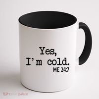 Yes I'm Cold Me 24-7  Coffee Mug thumb 1