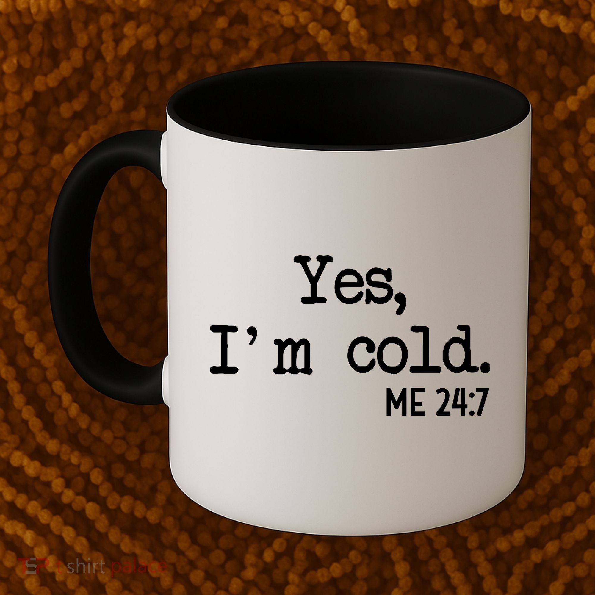 Yes I'm Cold Me 24-7  Coffee Mug