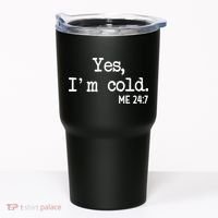 Yes I'm Cold Me 24-7  Tumbler thumb 0