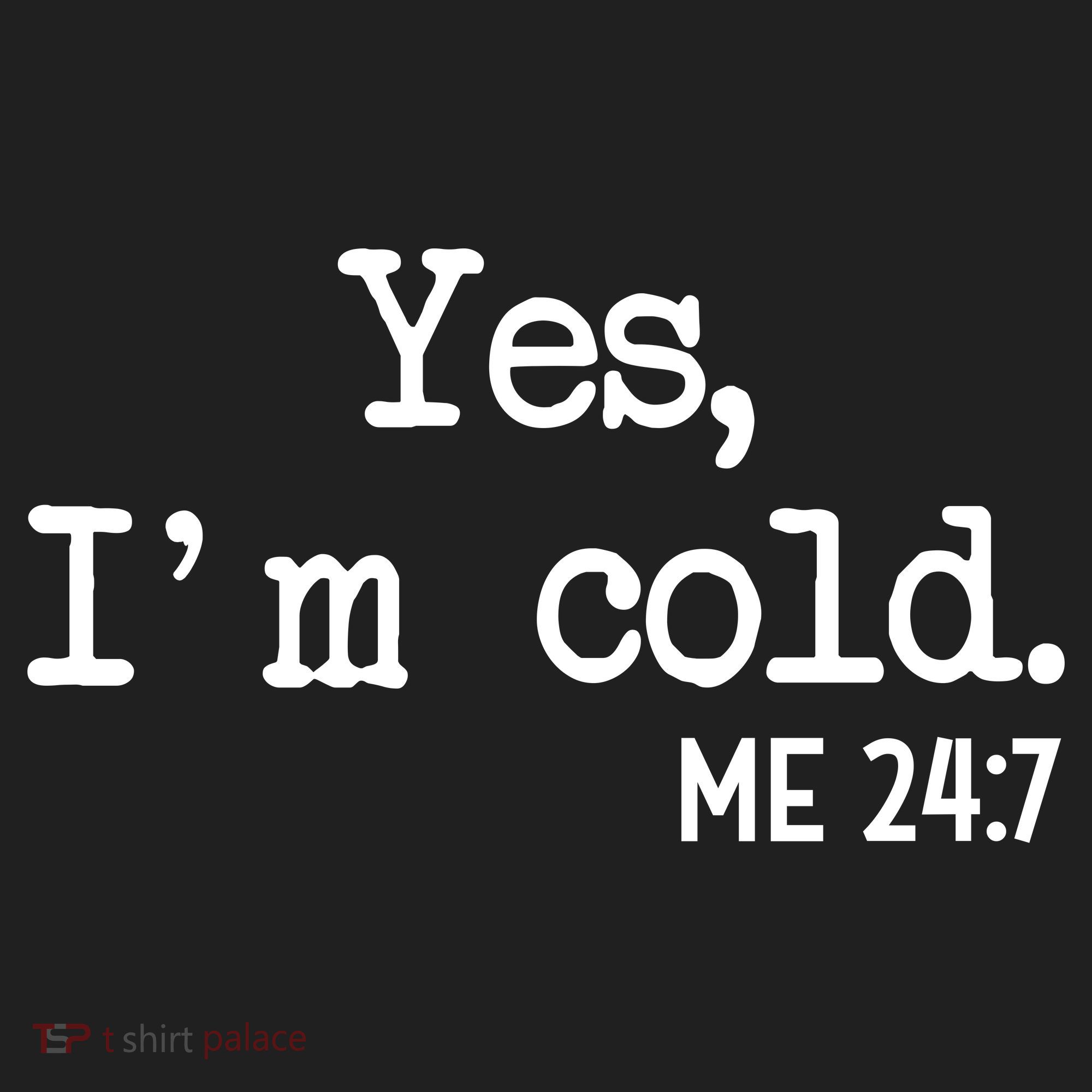 Yes I'm Cold Me 24-7  Tumbler