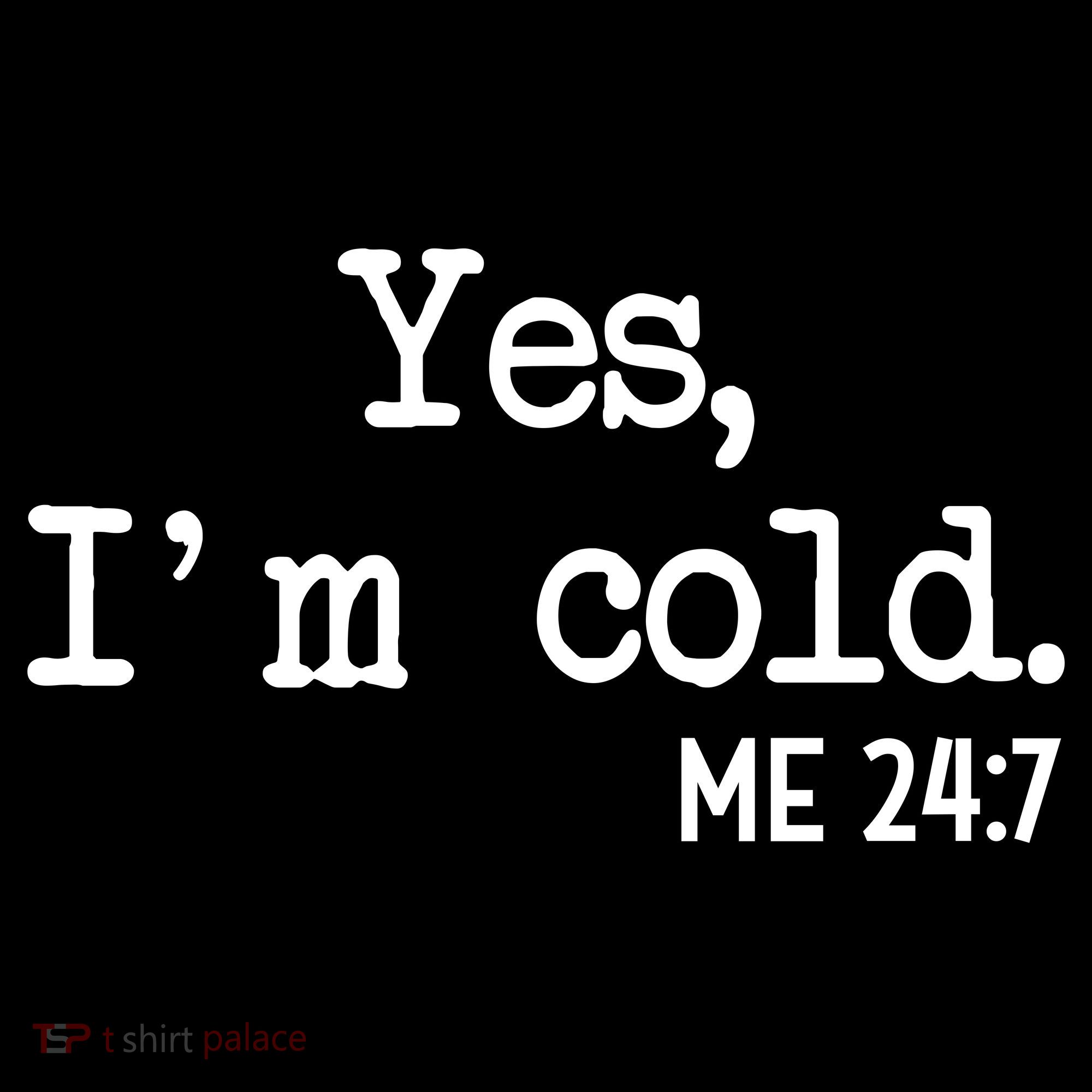 Yes I'm Cold Me 24-7  Ornament