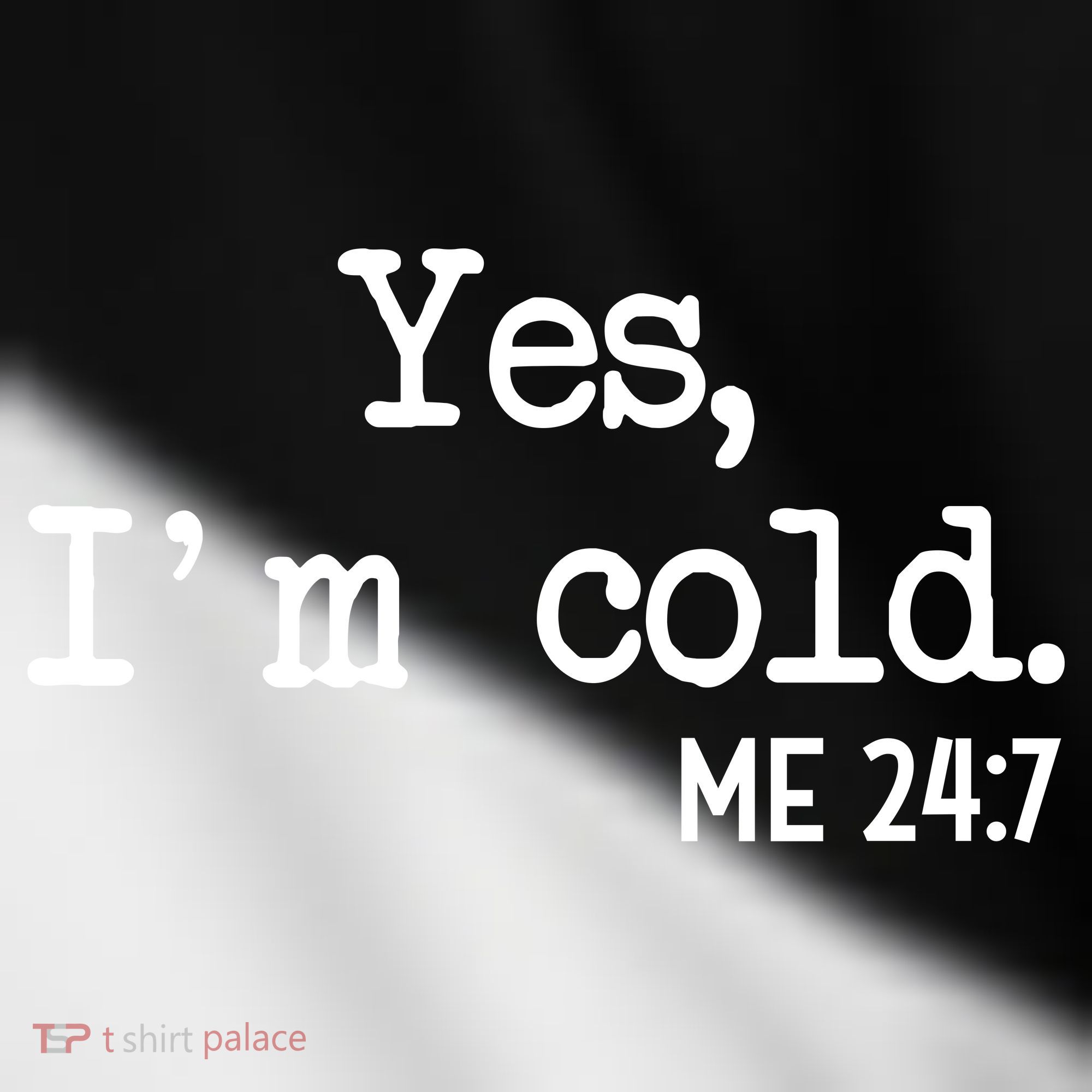 Yes I'm Cold Me 24-7  Toddler Fine Jersey T-Shirt