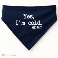 Yes I'm Cold Me 24-7  USA-Made Doggie Bandana thumb 0