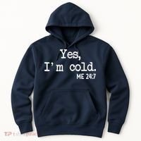 Yes I'm Cold Me 24-7  Hoodie thumb 0