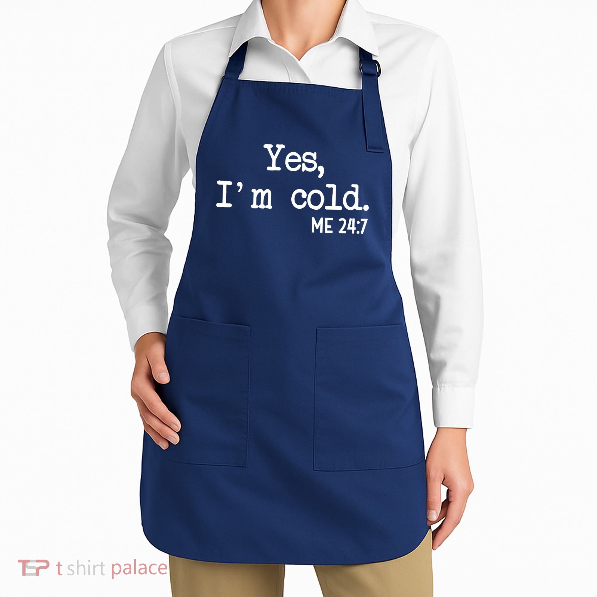Yes I'm Cold Me 24-7  Apron