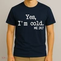 Yes I'm Cold Me 24-7  T-Shirt thumb 3