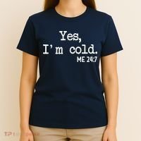 Yes I'm Cold Me 24-7  T-Shirt thumb 4