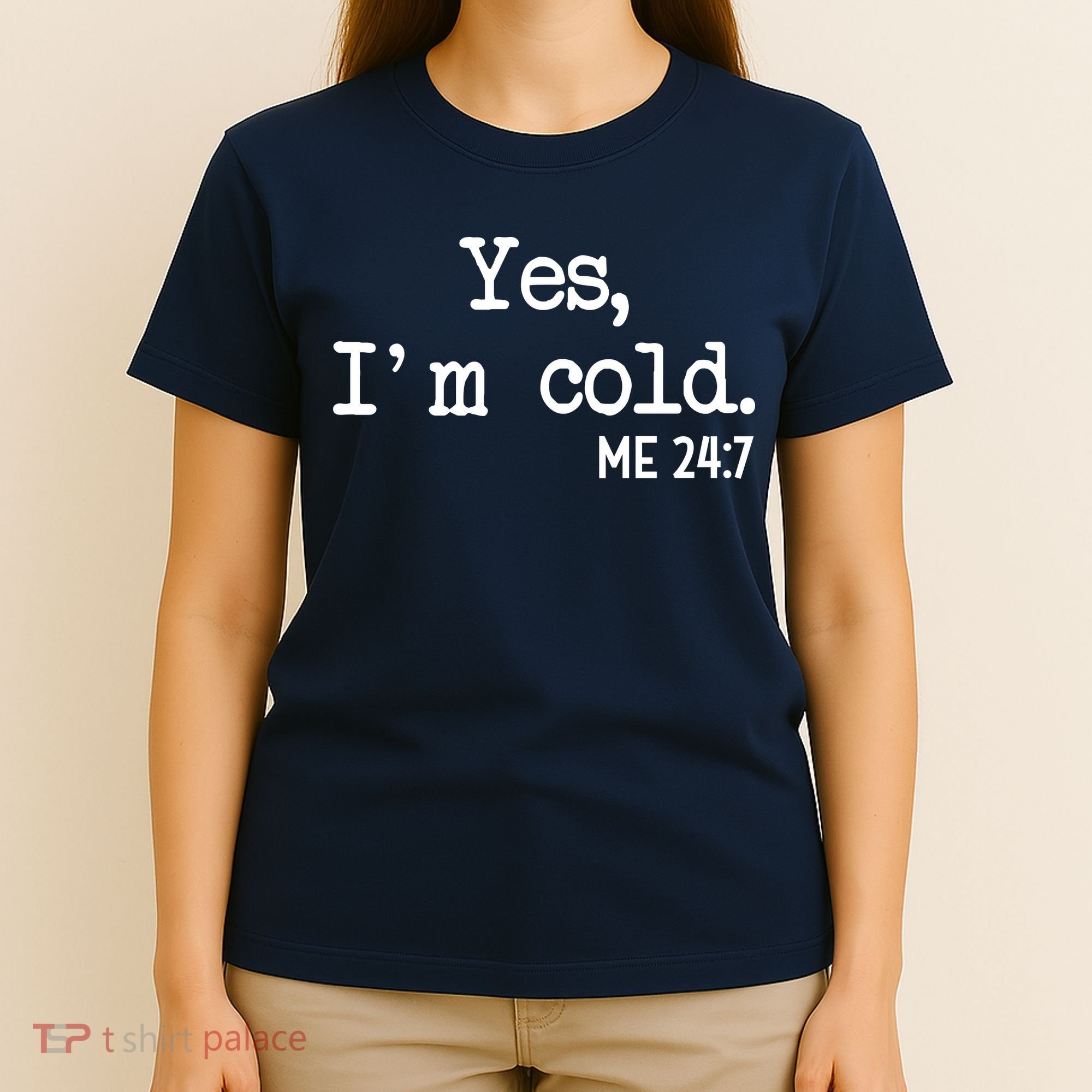 Yes I'm Cold Me 24-7  T-Shirt