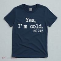 Yes I'm Cold Me 24-7  T-Shirt thumb 5