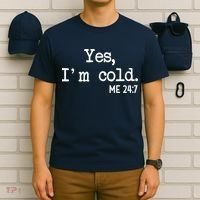 Yes I'm Cold Me 24-7  T-Shirt thumb 6