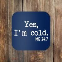 Yes I'm Cold Me 24-7  Coaster thumb 0