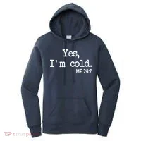 Yes I'm Cold Me 24-7  Women's Hoodie thumb 0