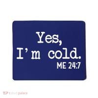 Yes I'm Cold Me 24-7  Mousepad thumb 0