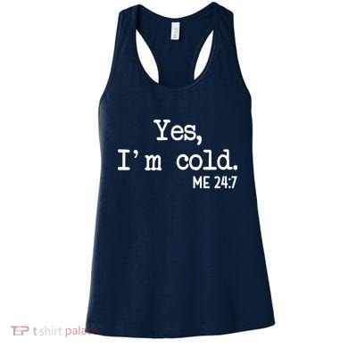 Yes I'm Cold Me 24-7  Women's Tank Top