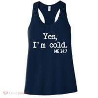 Yes I'm Cold Me 24-7  Women's Tank Top thumb 0